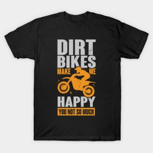 Dirt Bikes Make Me Happy You Not So Much T-Shirt